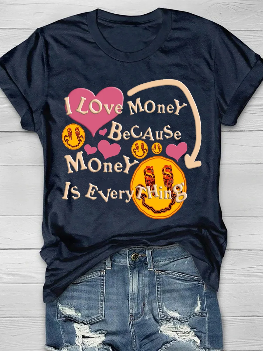 I Love Money Because Money Is Everything Print Short Sleeve T-Shirt