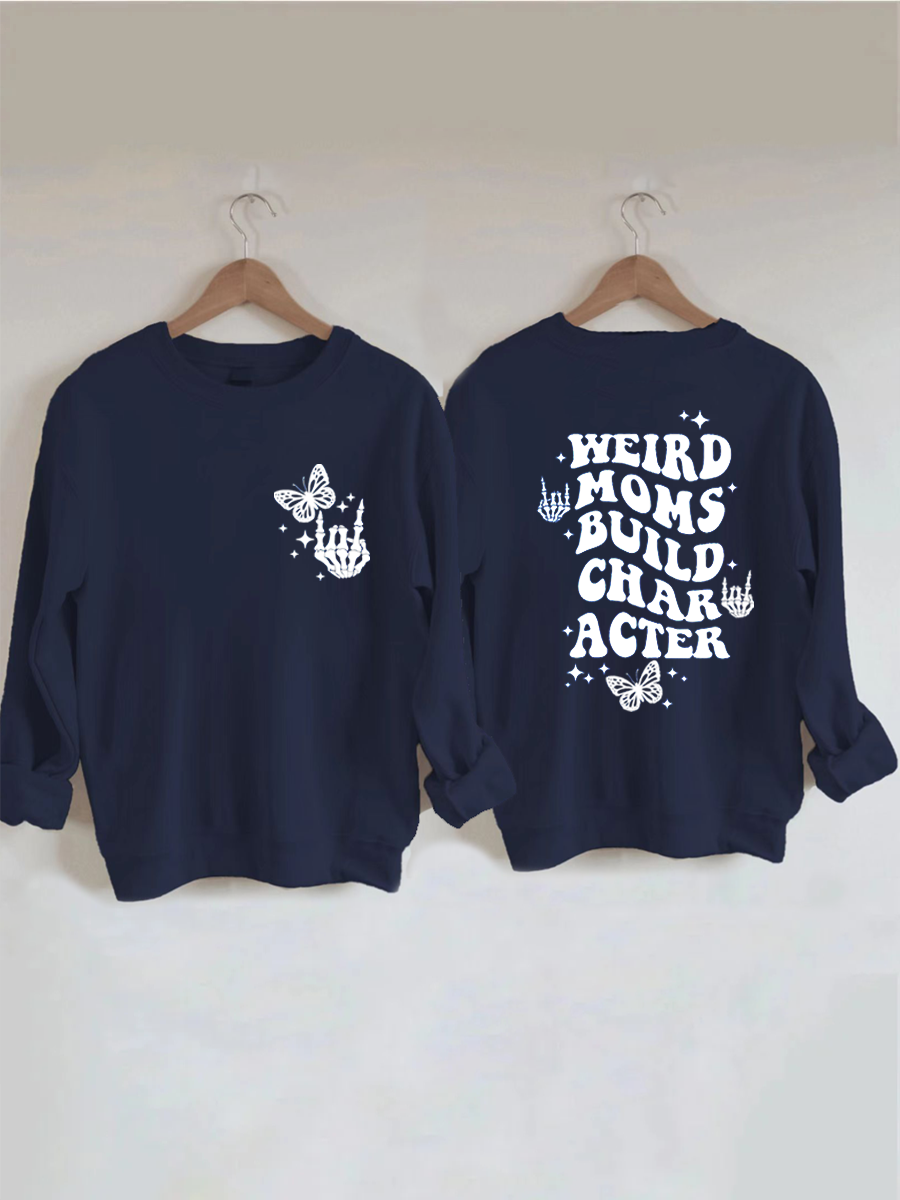 Weird Moms Build Character Sweatshirt