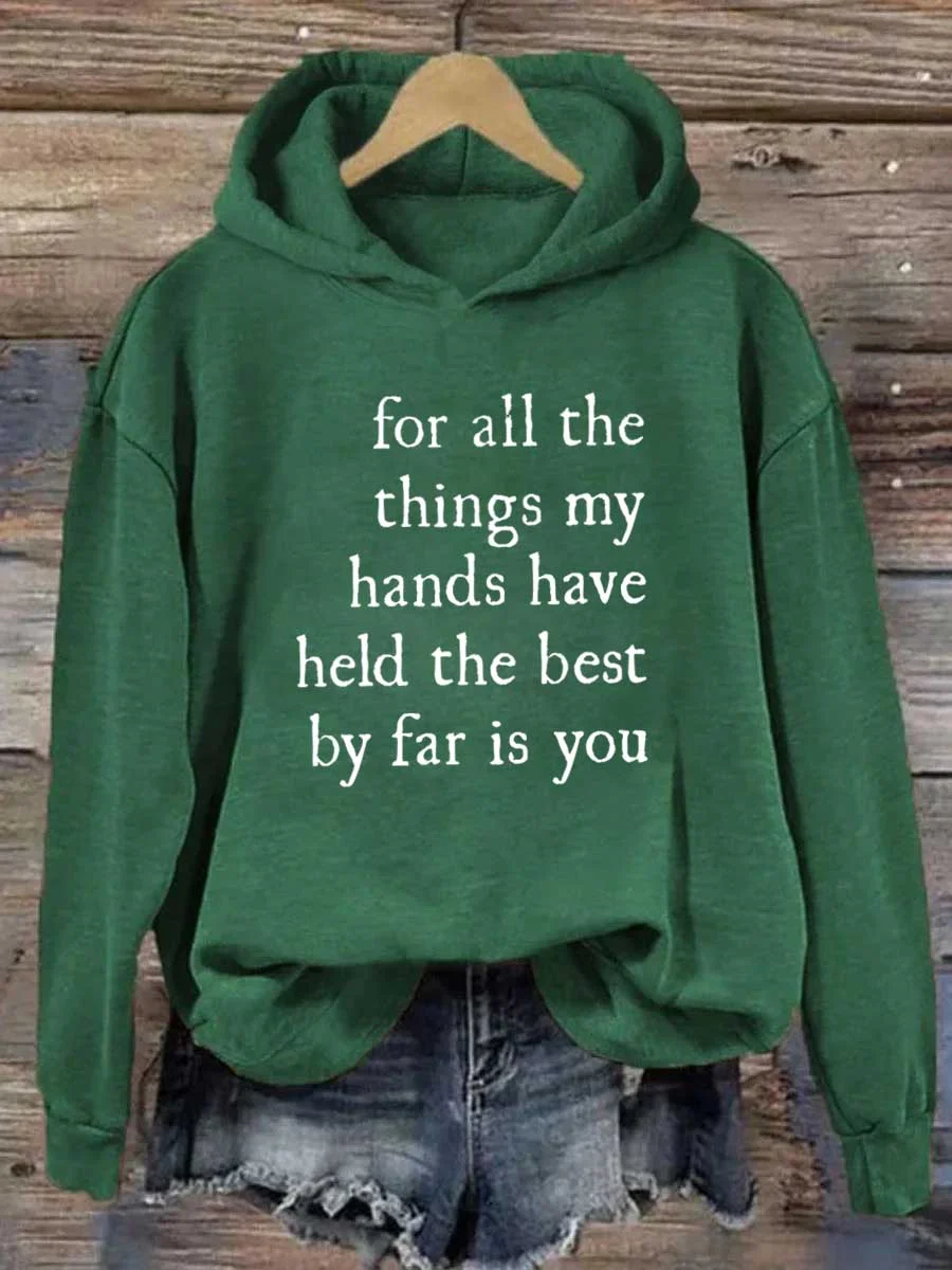 For All The Things My Hands Have Held The Best By Far Is You Hoodie