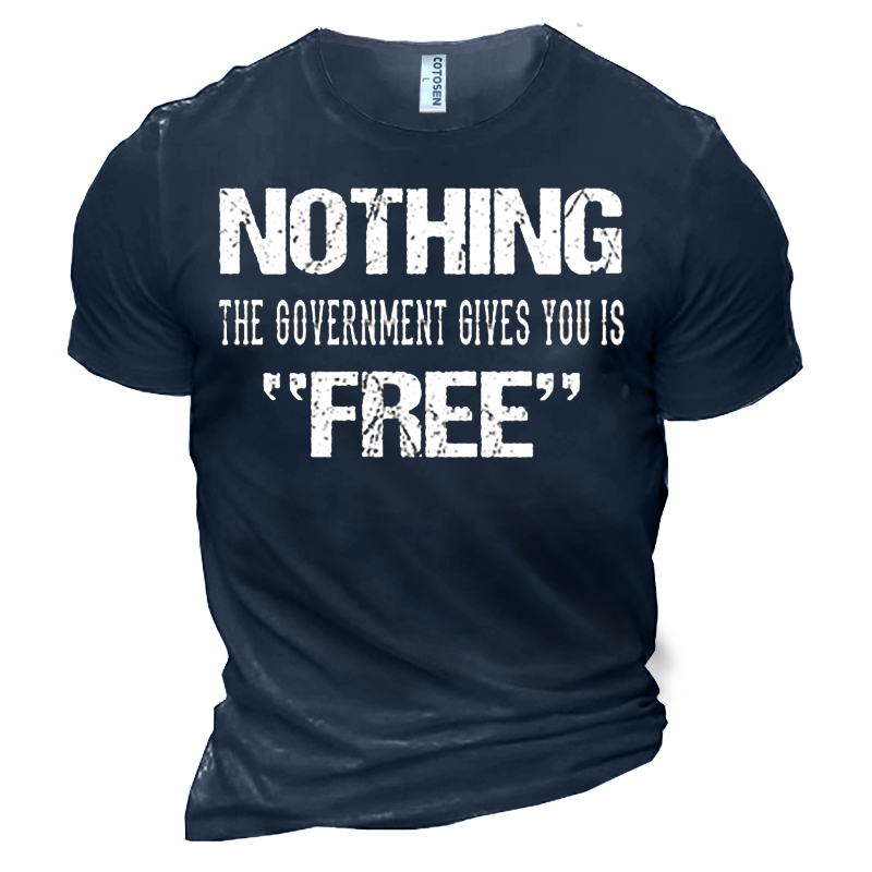 Nothing The Governmengt Gives You Is Free Men's Cotton T-Shirt