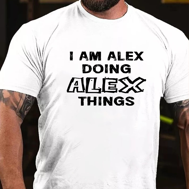 I Am Alex Doing Alex Things T-Shirt ctolen