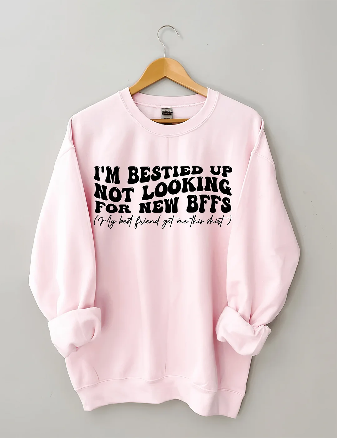 I'm Bestied Up Not Looking For New Bffs Sweatshirt