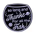 Cosmic Fish Farewell