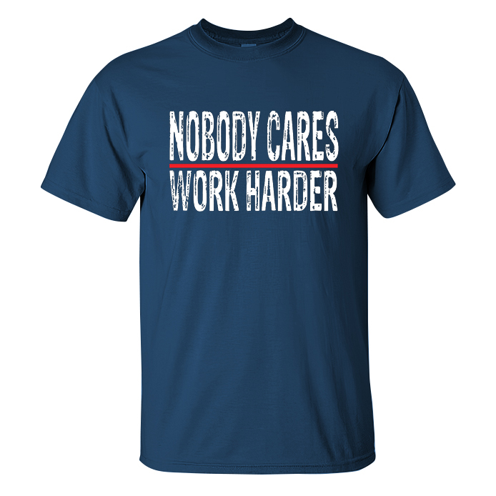 Livereid Nobody Cares Work Harder Men T-Shirt - Livereid