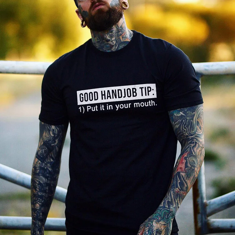 Good Handjob Tip Put It In Your Mouth T-shirt