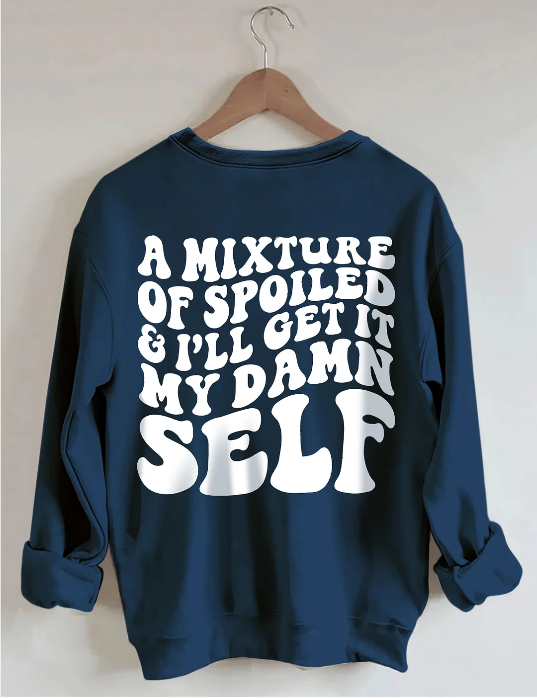 A Mixture Of Spoiled And I'll Get It My Damn Self Sweatshirt