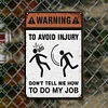 Warning To Avoild Injury Dont Tell Me How To Do My Job - Vintage Metal Signs(12*16Inch) - Warning