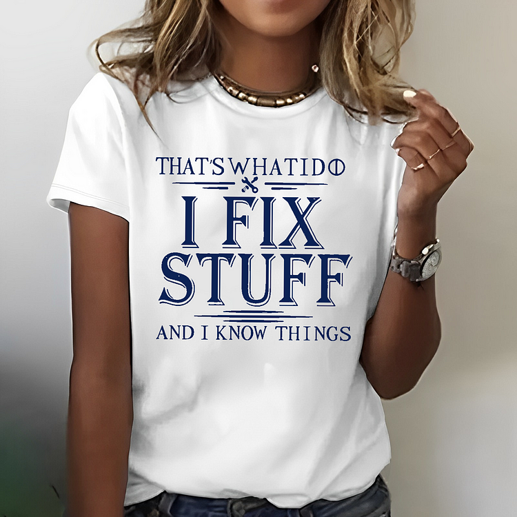 That's What I Do I Fix Stuff And I Know Things Funny Women T-shirt