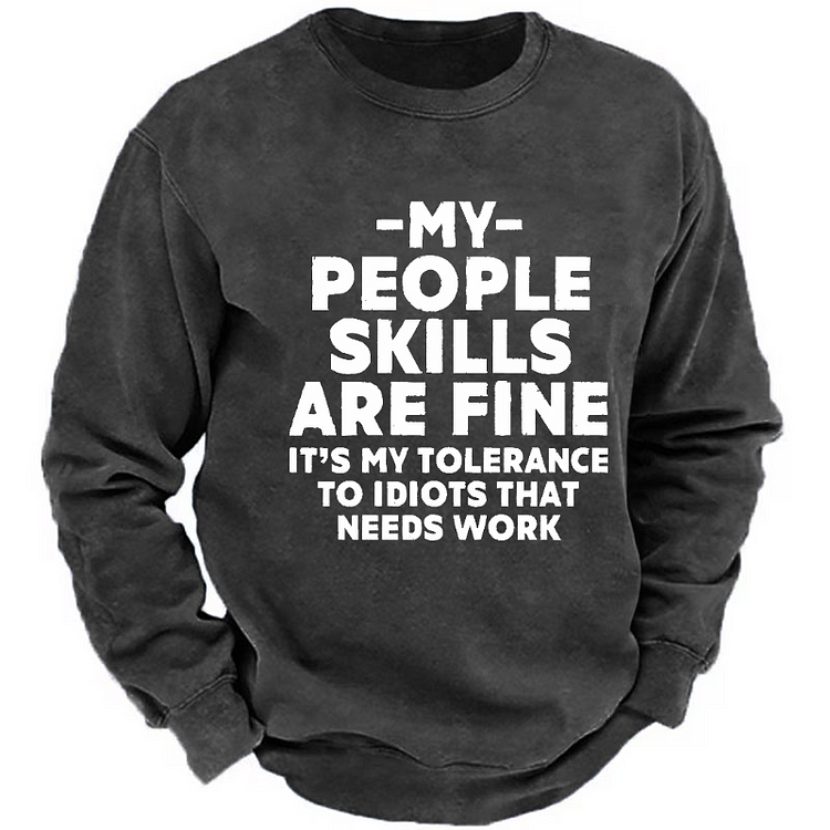 My People Skills Are Fine It's My Tolerance To Idiots That Needs Work Funny Sweatshirt