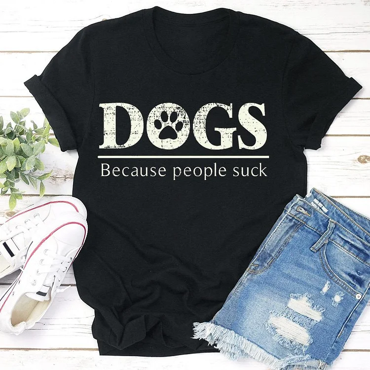 Dogs - Because People Suck  T-shirt Tee - 01626-Annaletters