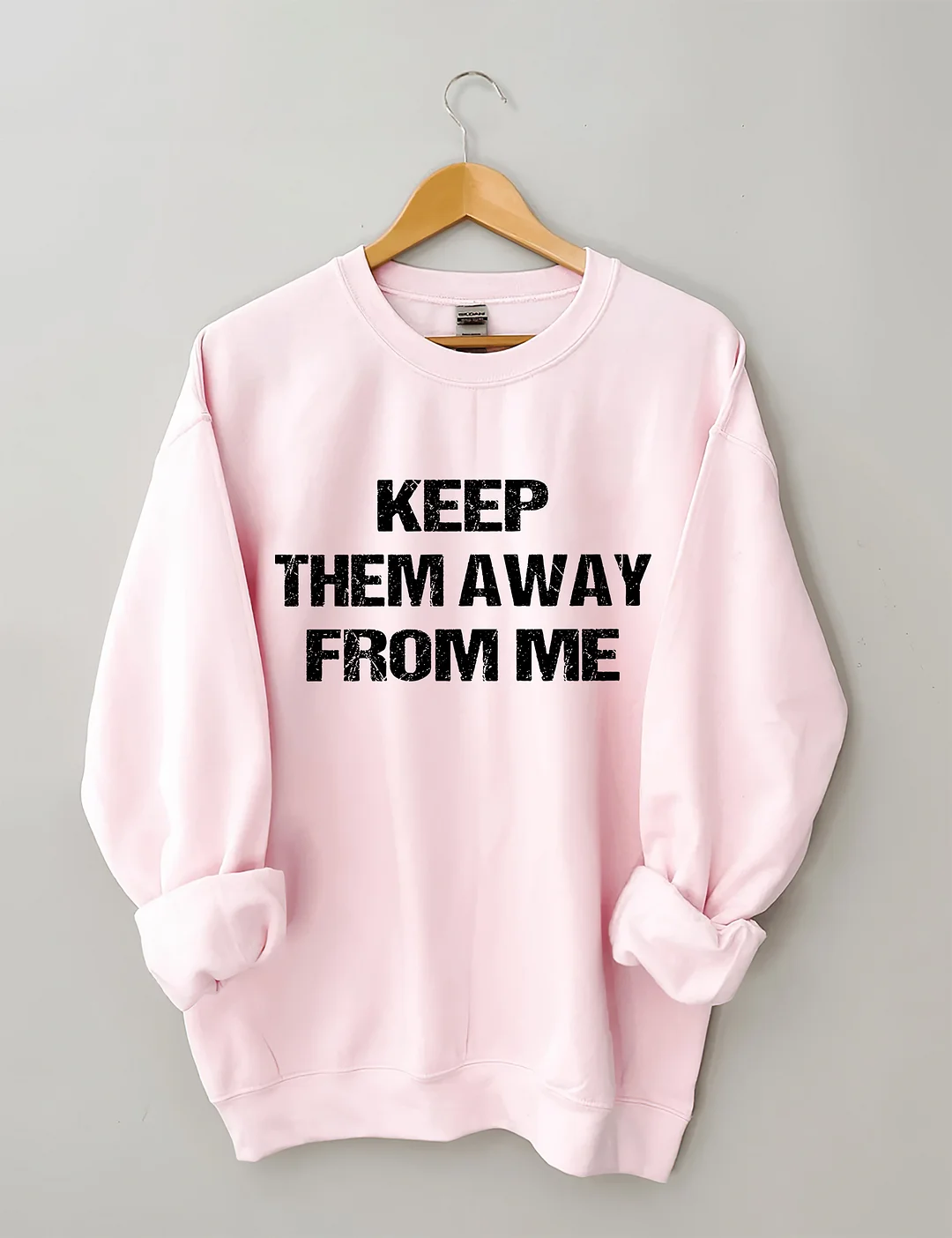 Keep Them Away From Me Sweatshirt