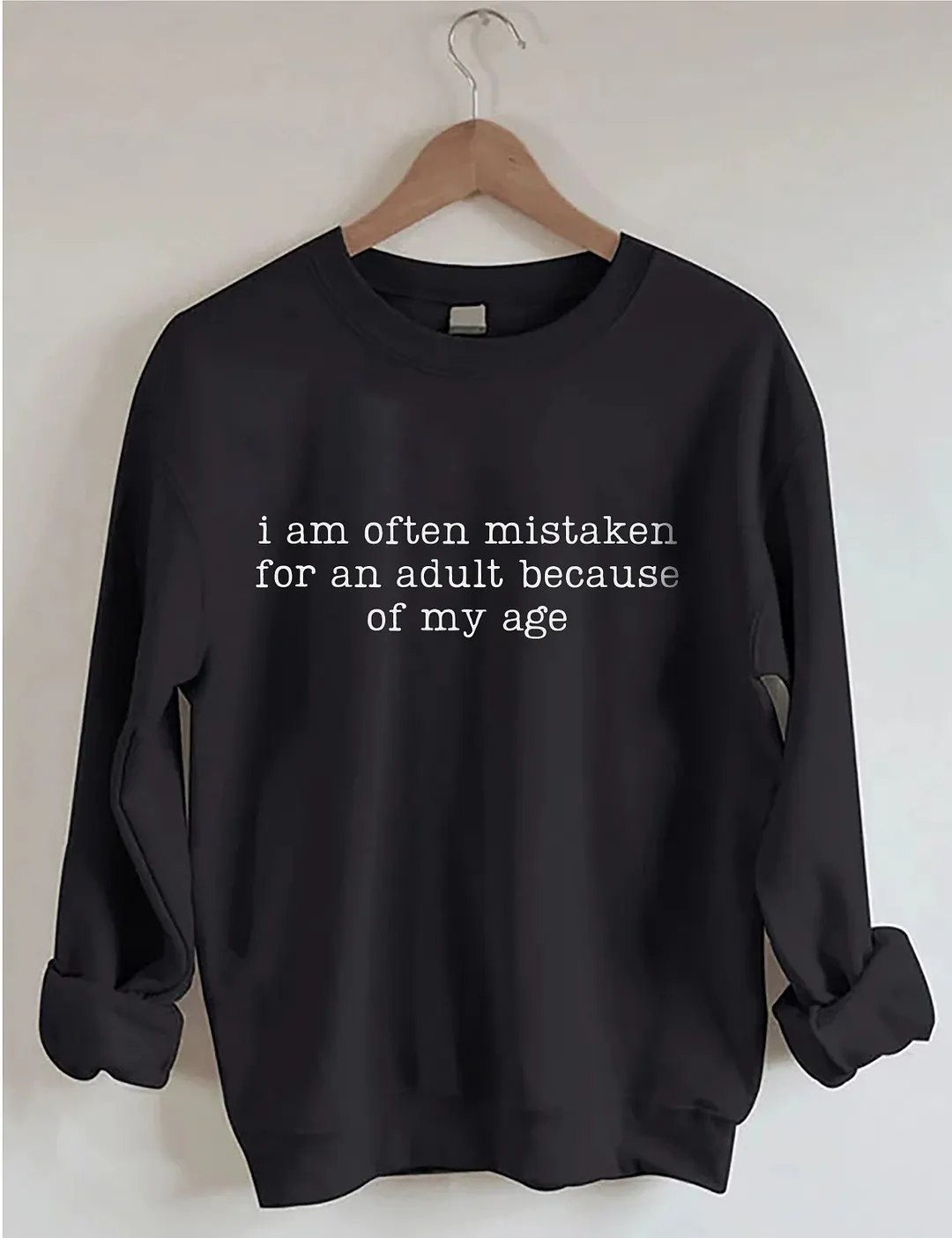I Am Often Mistaken For An Adult Because Of My Age Sweatshirt
