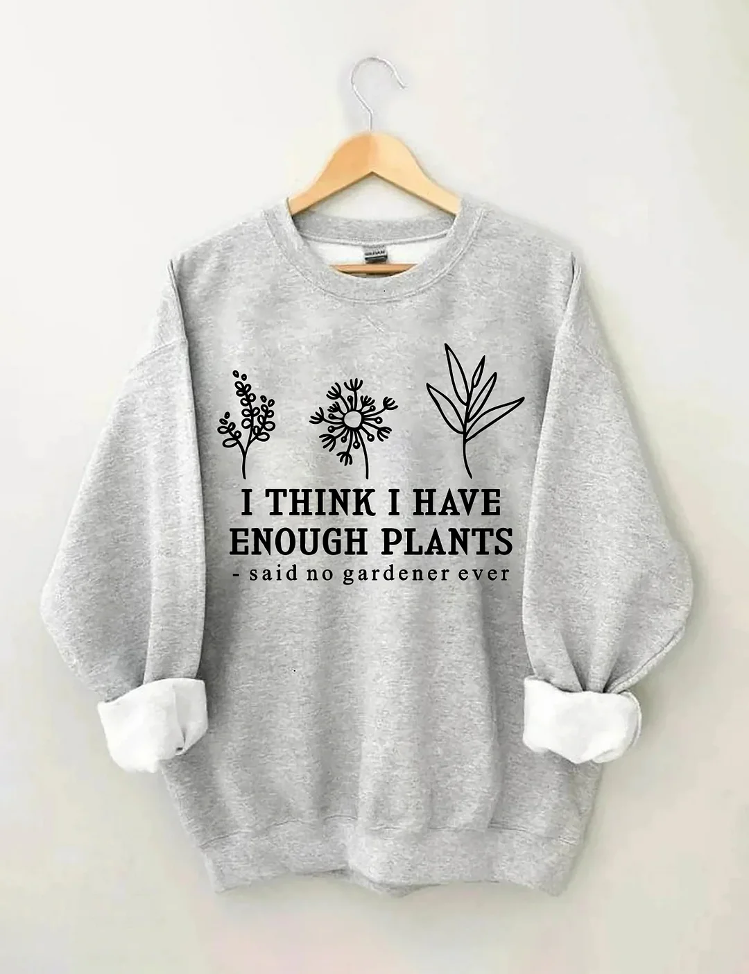 I Think I Have Enough Plants Sweatshirt