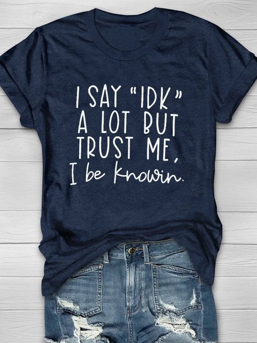I Say IDK A Lot Print Short Sleeve T-shirt