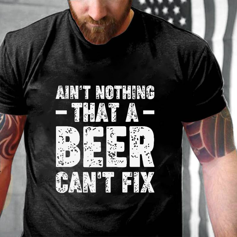 Ain't Nothing That A Beer Can't Fix Funny Sarcastic T-shirt ctolen