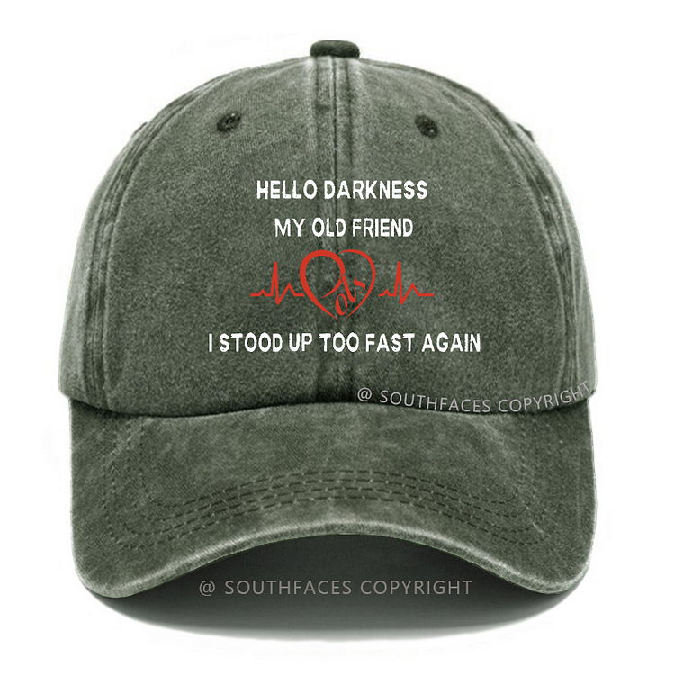 Hello Darkness My Old Friend I Stood Up Too Fast Again Funny Print Hats