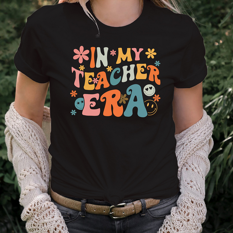 In my teacher era T-shirt