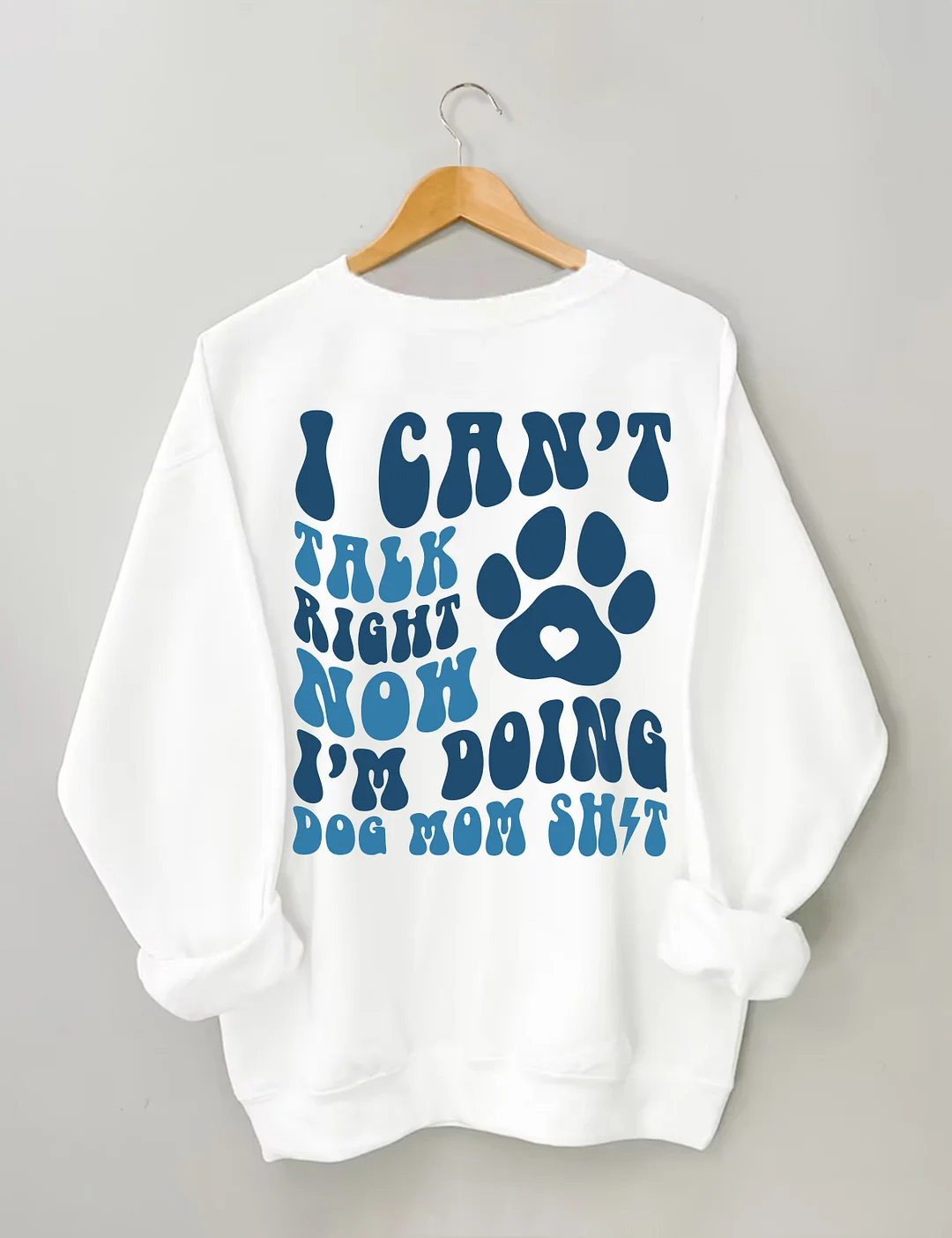 I Can't Talk Right Now I'm Doing Dog Mom Shit Sweatshirt