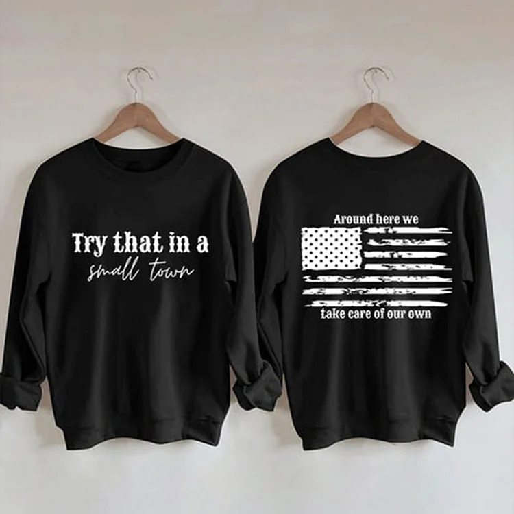 Try That In A Small Town American Flag Sweatshirt