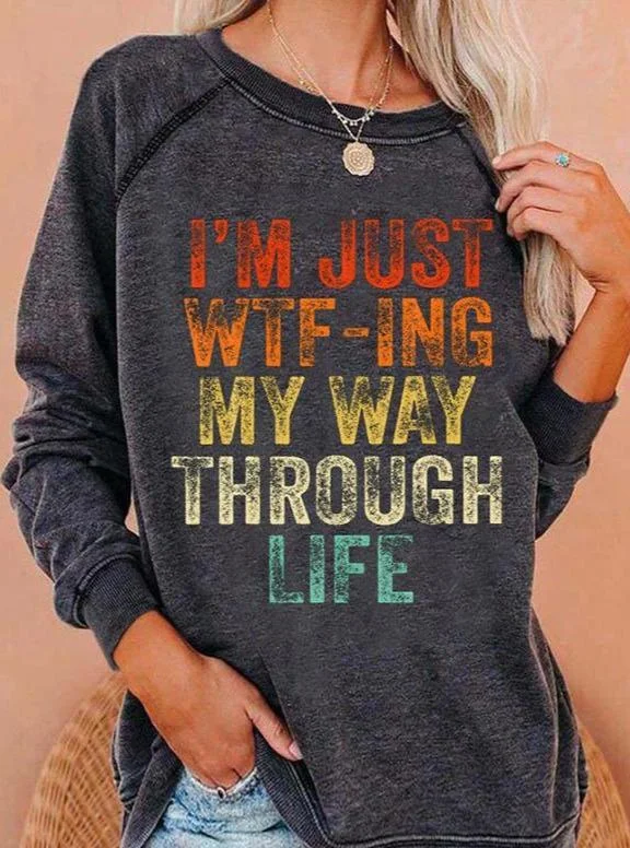 I'm Just WTF-ING My Way Through Life Sweatshirt