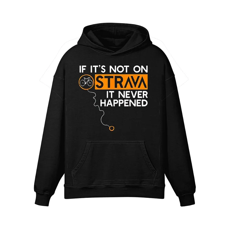If It Is Not On Strava It Never Happened Hoodie