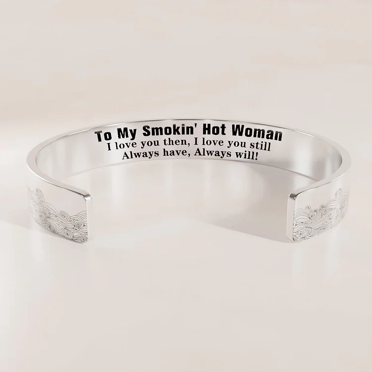 For Love - To My Smokin' Hot Woman I Love You Then, Still And Always Wave Cuff Bracelet