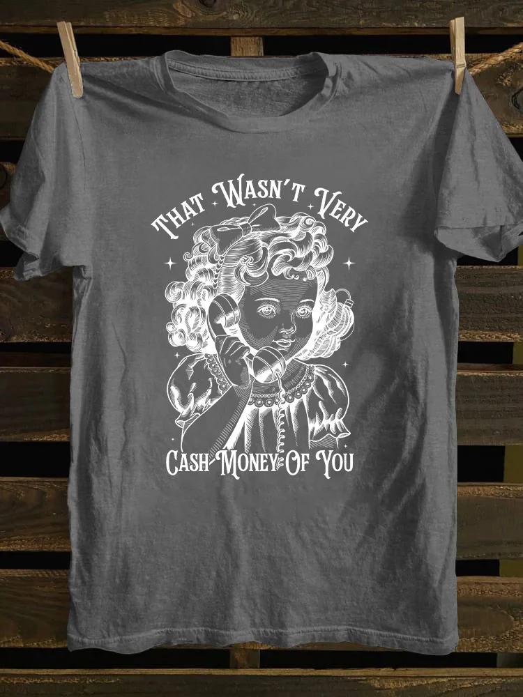 That Wasn't Very Cash Money Of You T-shirt
