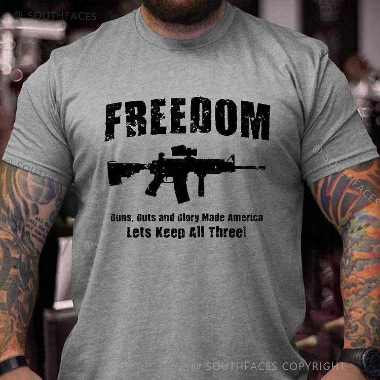 Freedom Guns Guts And Glory Made America Let's Keep All Men's T-shirt