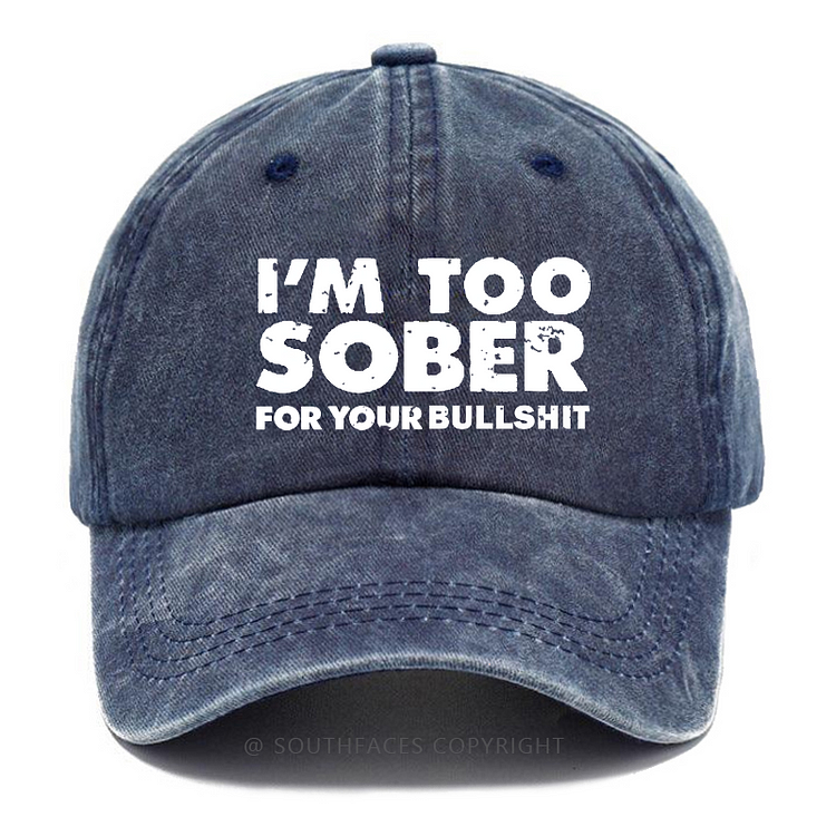I'm Too Sober For Your Bullshit Funny Hats