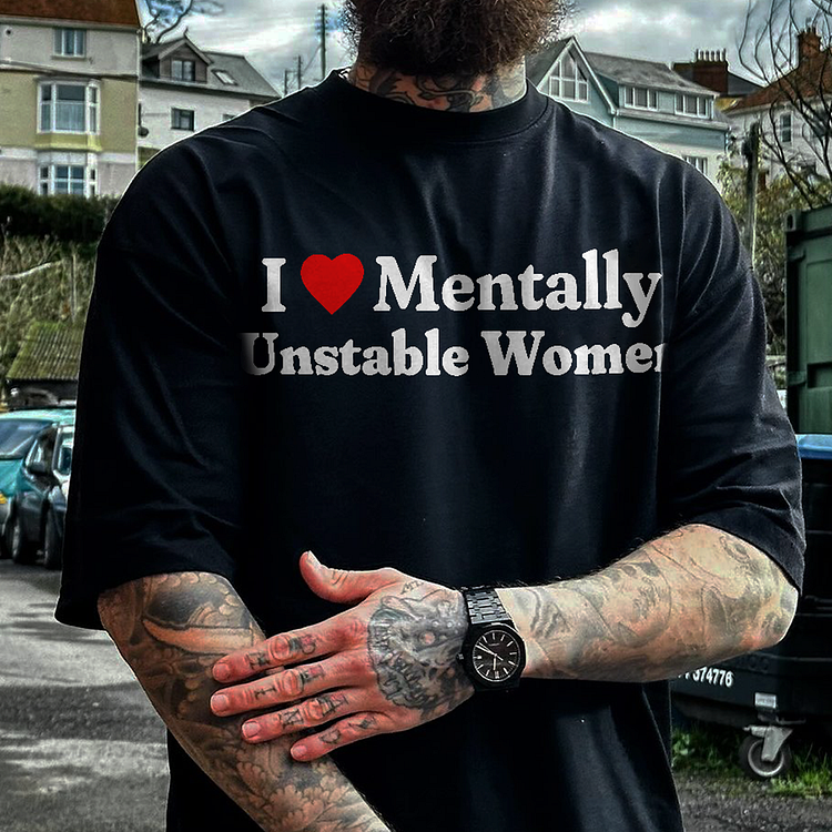 I Love Mentally Unstable Women T-shirt