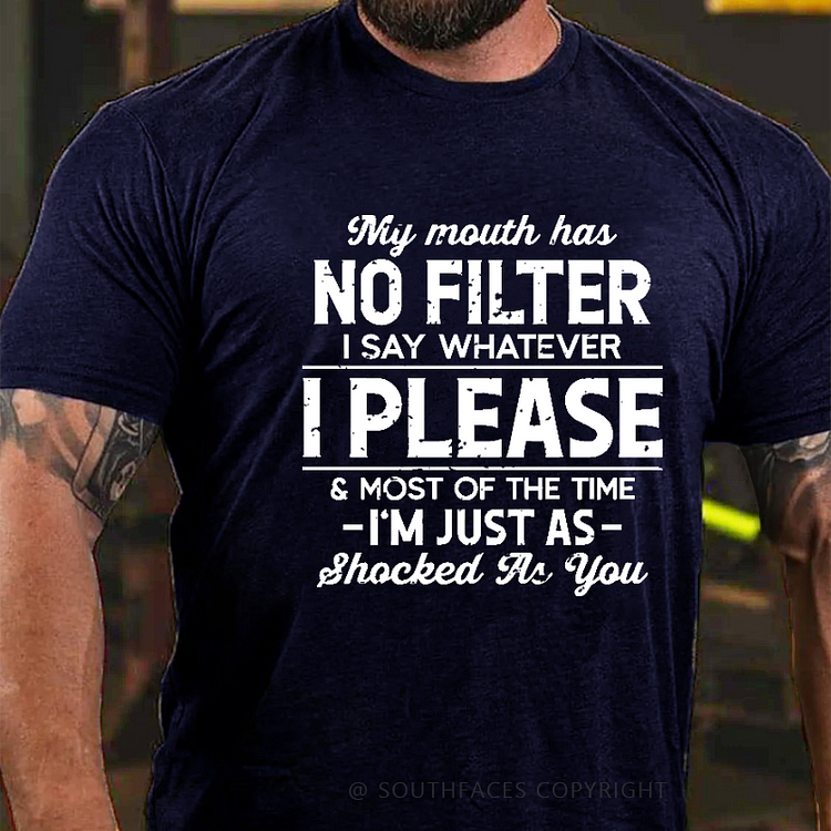 My Mouth Has No Filter I Say Whatever I Please & Most Of The Time Funny Sarcastic Men's T-shirt