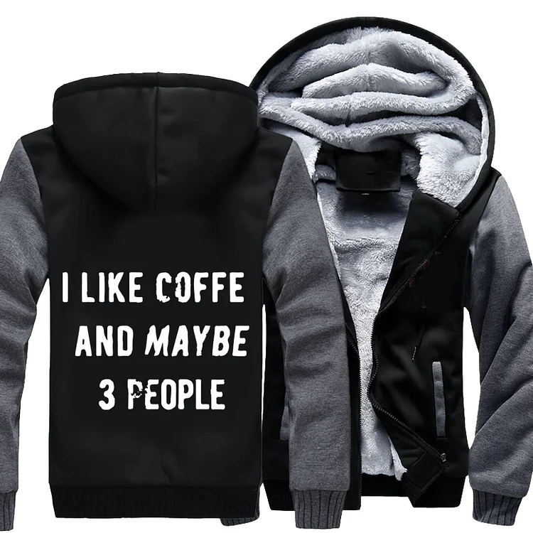 I Like Cooffee And Maybe 3 People, Coffee Fleece Jacket