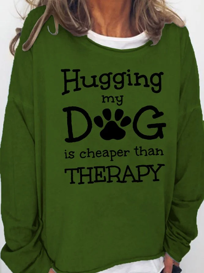 Hugging My Dog Is Cheaper Than Therapy Crew Neck Casual Sweatshirt