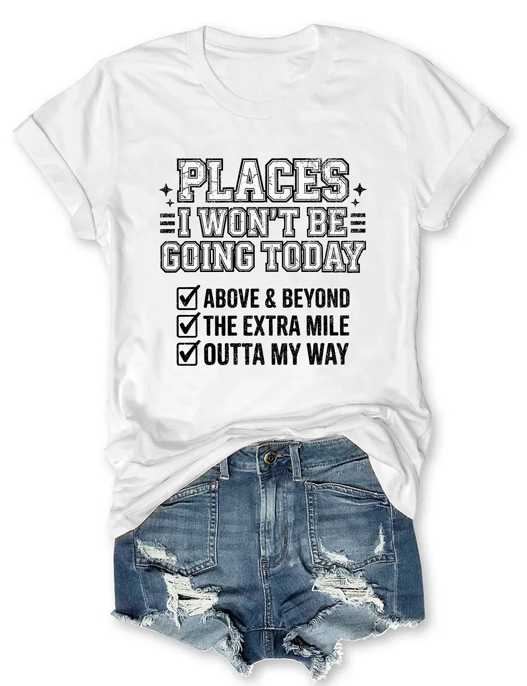Places I Won't Be Going Today T-shirt