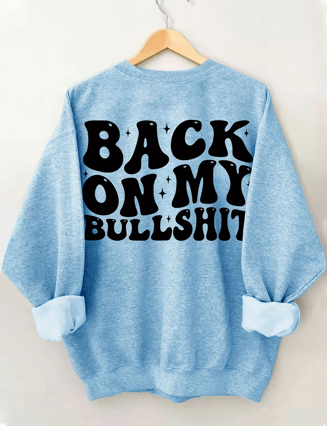 Back On My Bullshit Sweatshirt