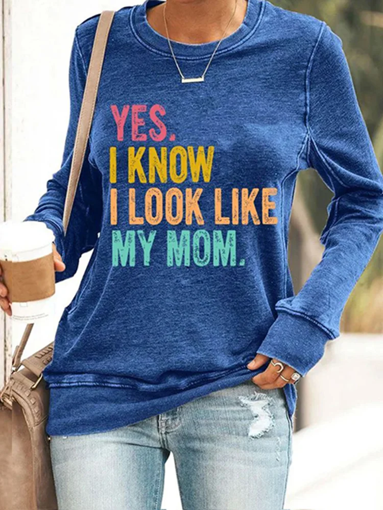 Mother's Day Yes I Know I Look Like My Mom Print Sweatshirt