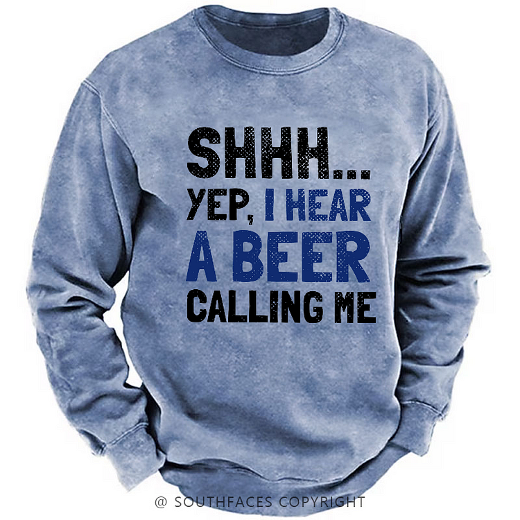 Shhh...Yep,I Hear A Beer Calling Me Sweatshirt