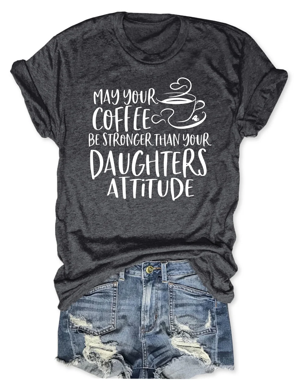 May Your Coffee Be Stronger Than Your Daughter's Attitude T-Shirt