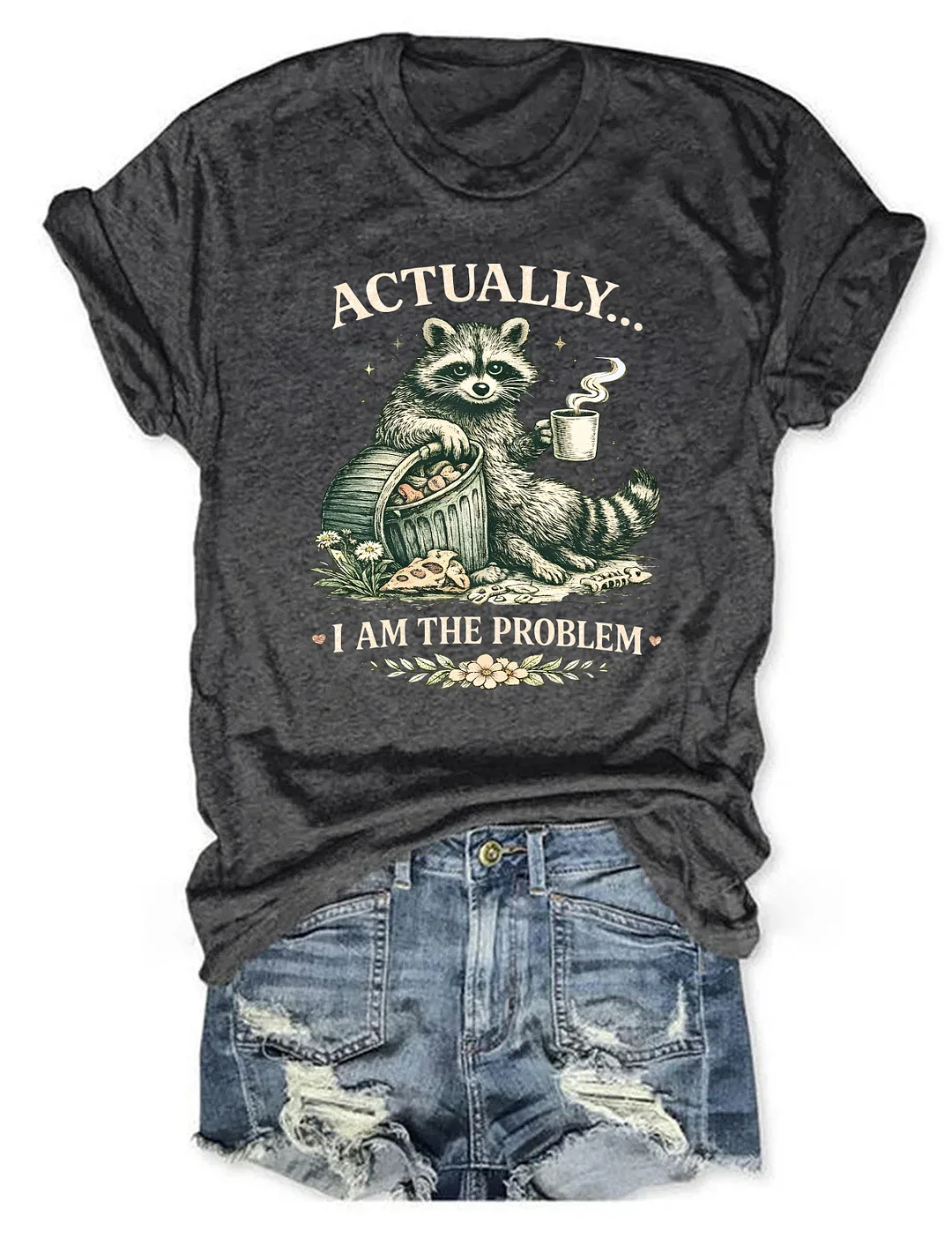 Actually I Am The Problem T-shirt
