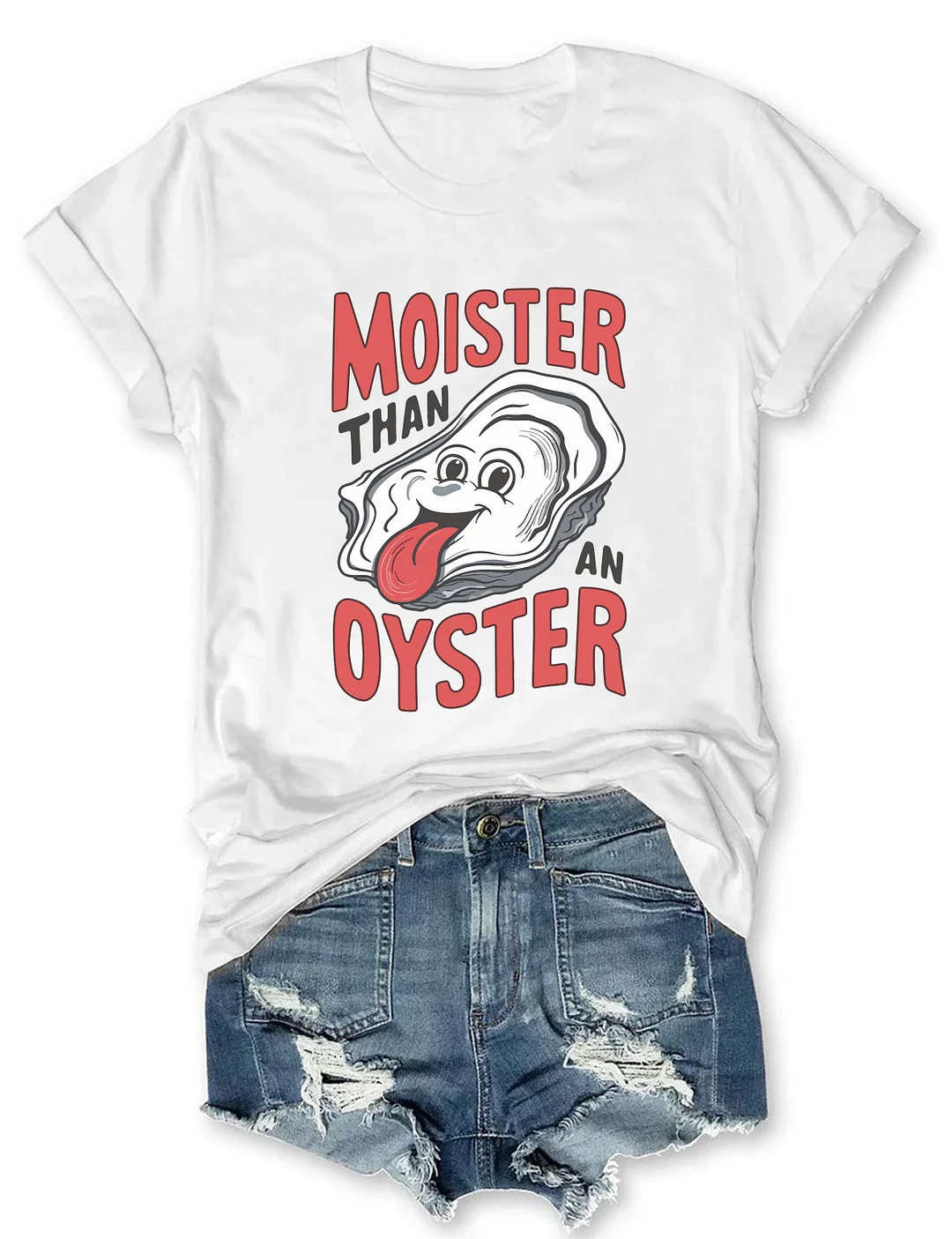 Moister Than An Oyster T-Shirt