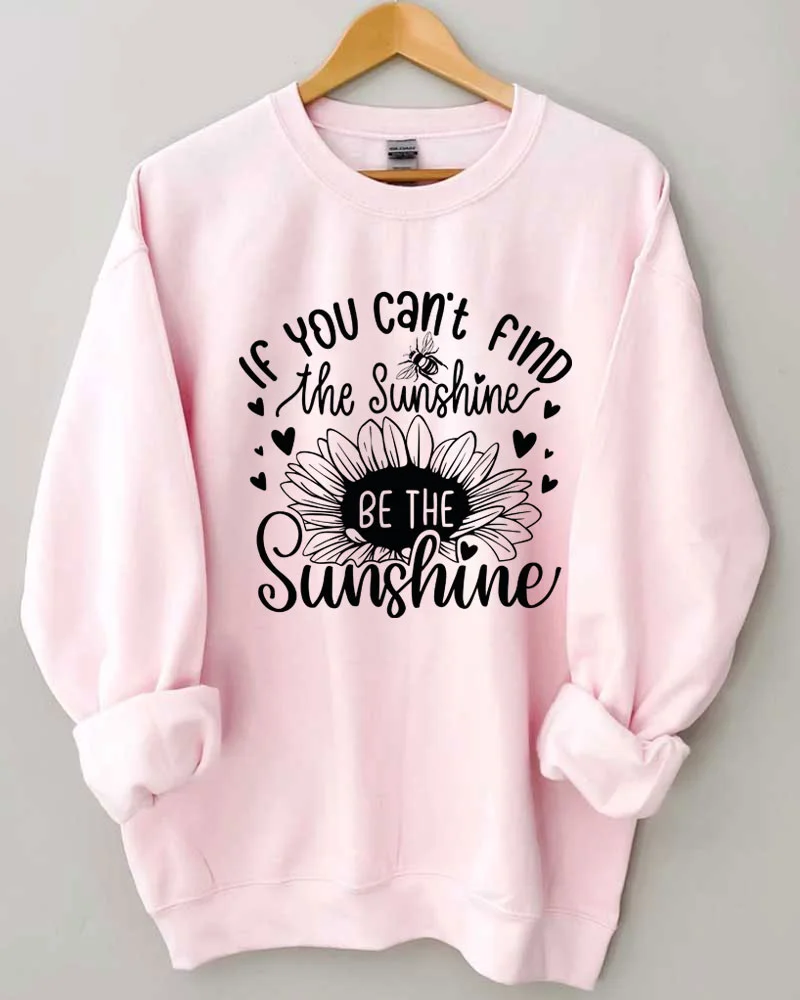 If You can't find the Sunshine be the Sunshine Crewneck Sweatshirt
