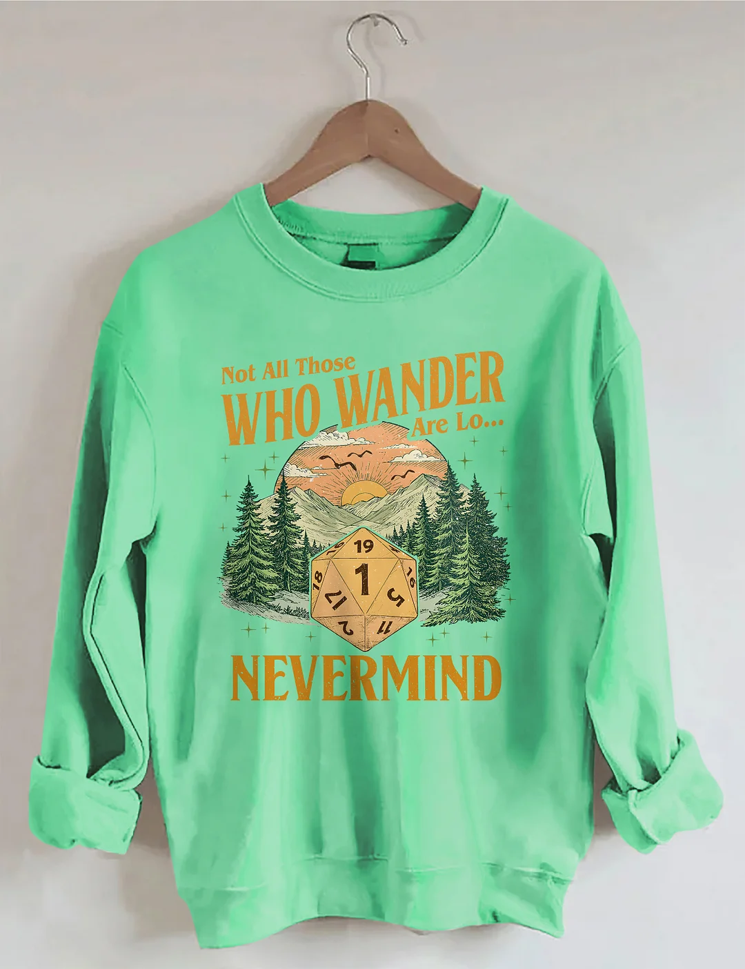 Not All Those Who Wander Nevermind Sweatshirt