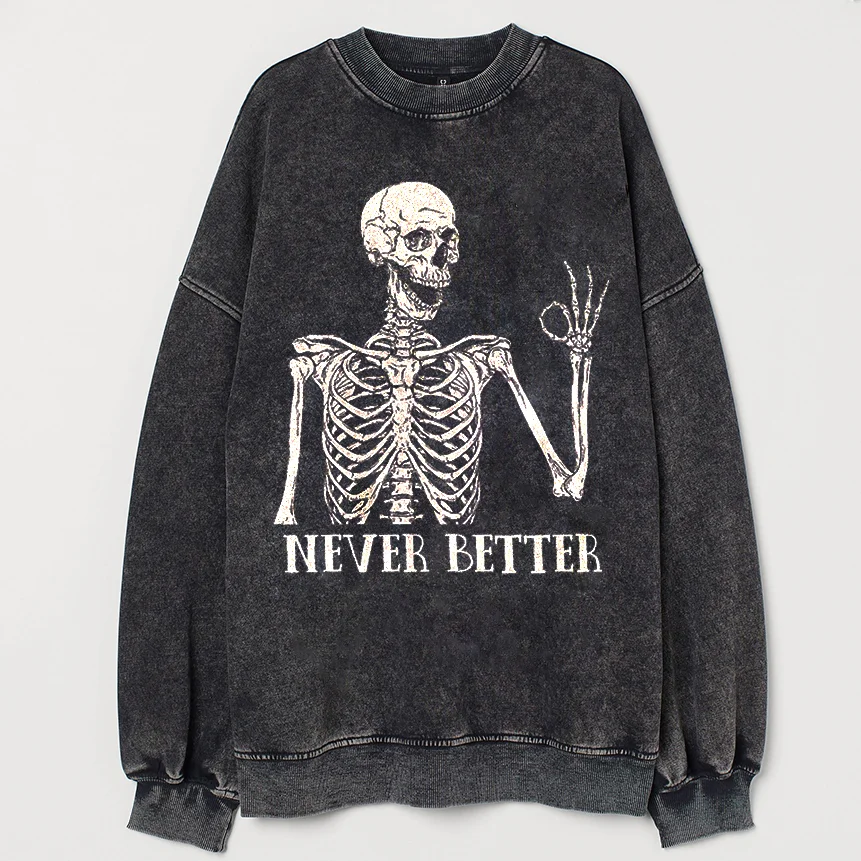 Eagerlys Never Better Skeleton Sweatshirt Eagerlys