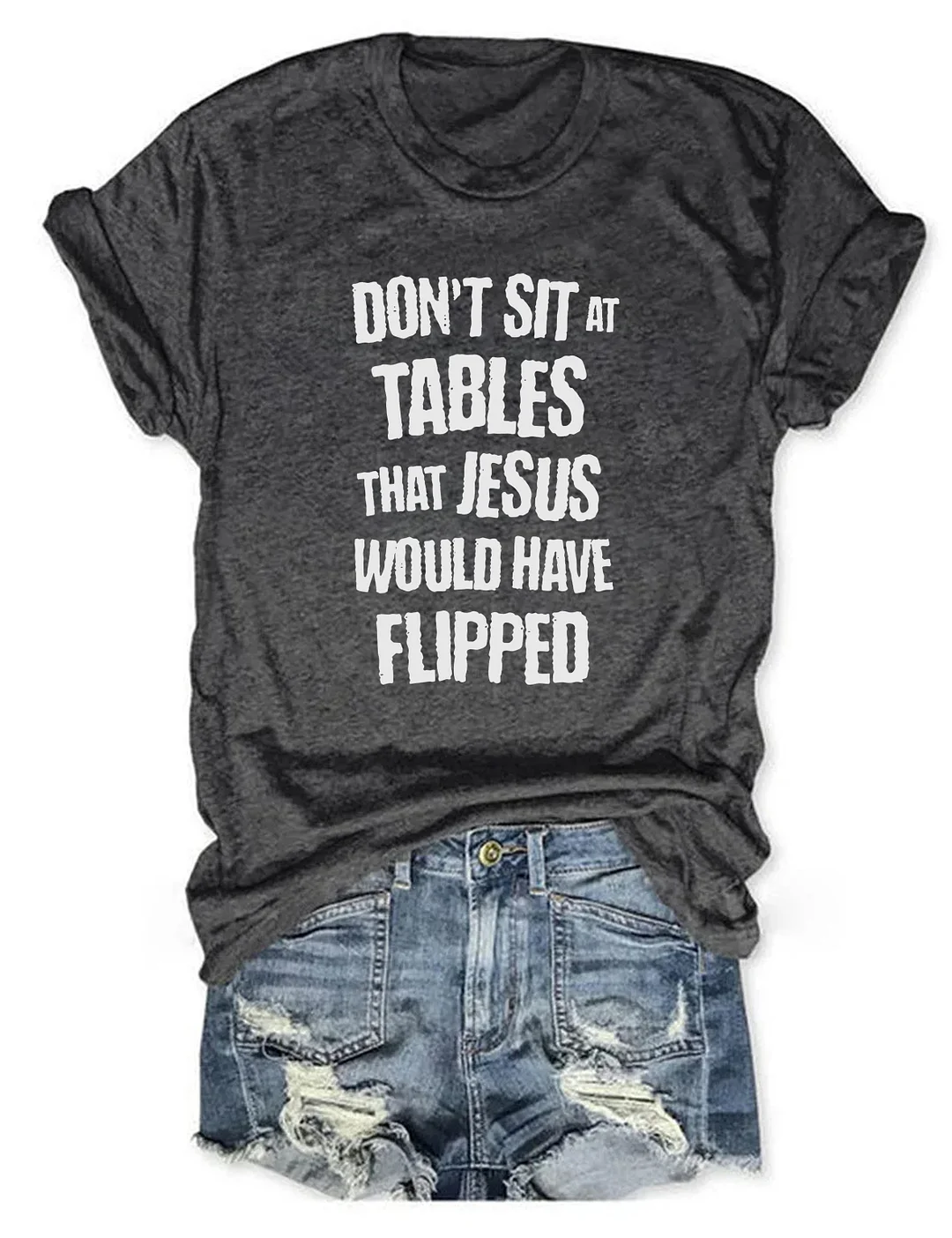 Don't Sit At Tables Jesus Would Have Flipped T-shirt