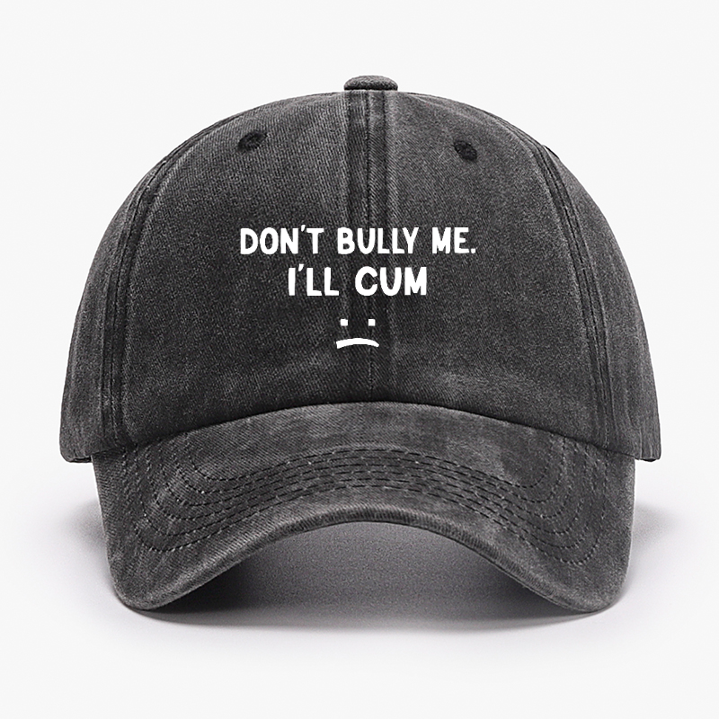 Don't Bully Me I'll Cum Hat