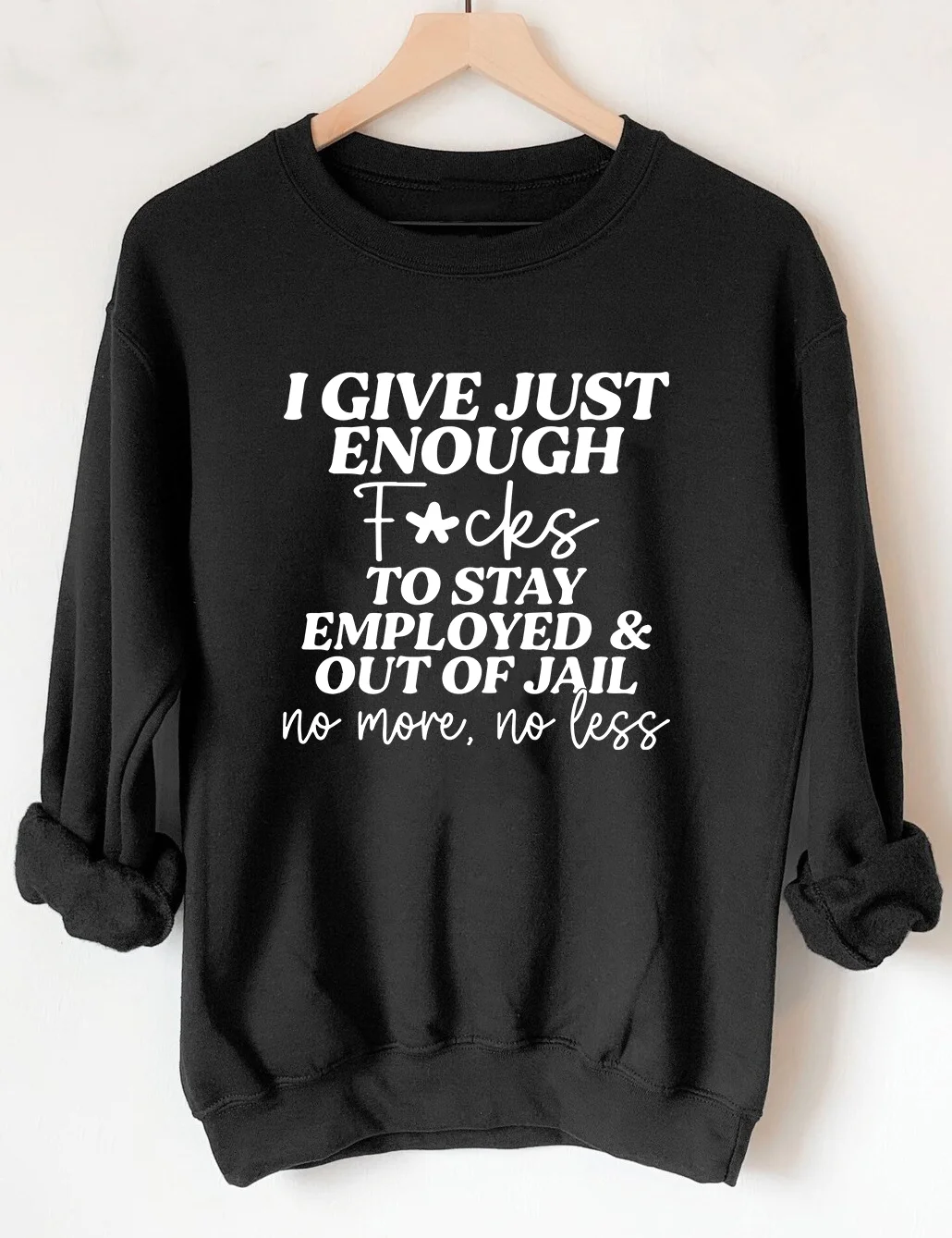 I Give Just Enough To Stay Sweatshirt