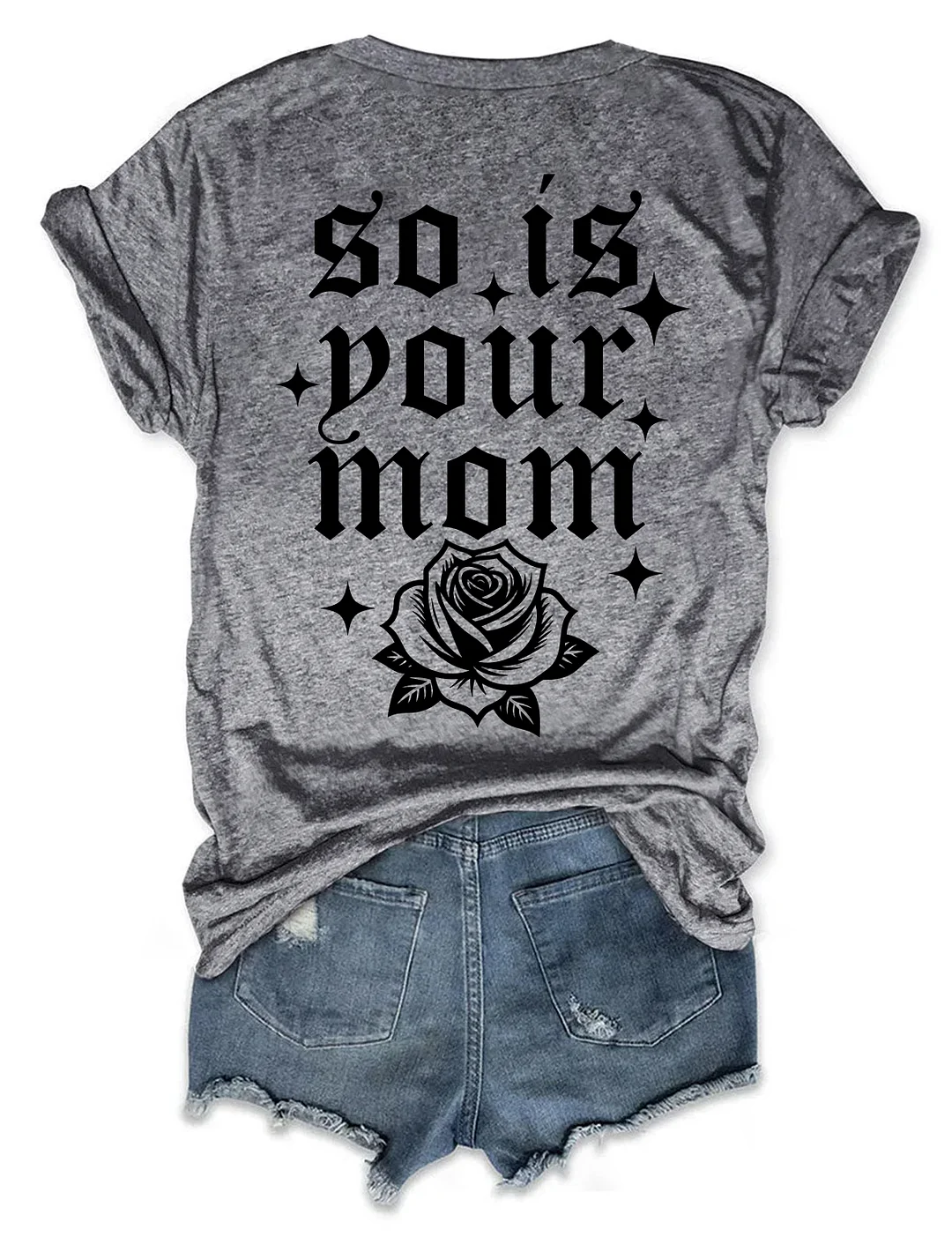 So Is Your Mom T-shirt