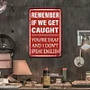 Remember If We Get Caught You Are Deaf And I Dont Speak English - Vintage Metal Signs - 20*30cm - Warning