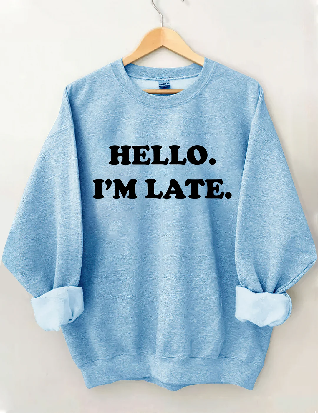 Hello I'm Late Sweatshirt