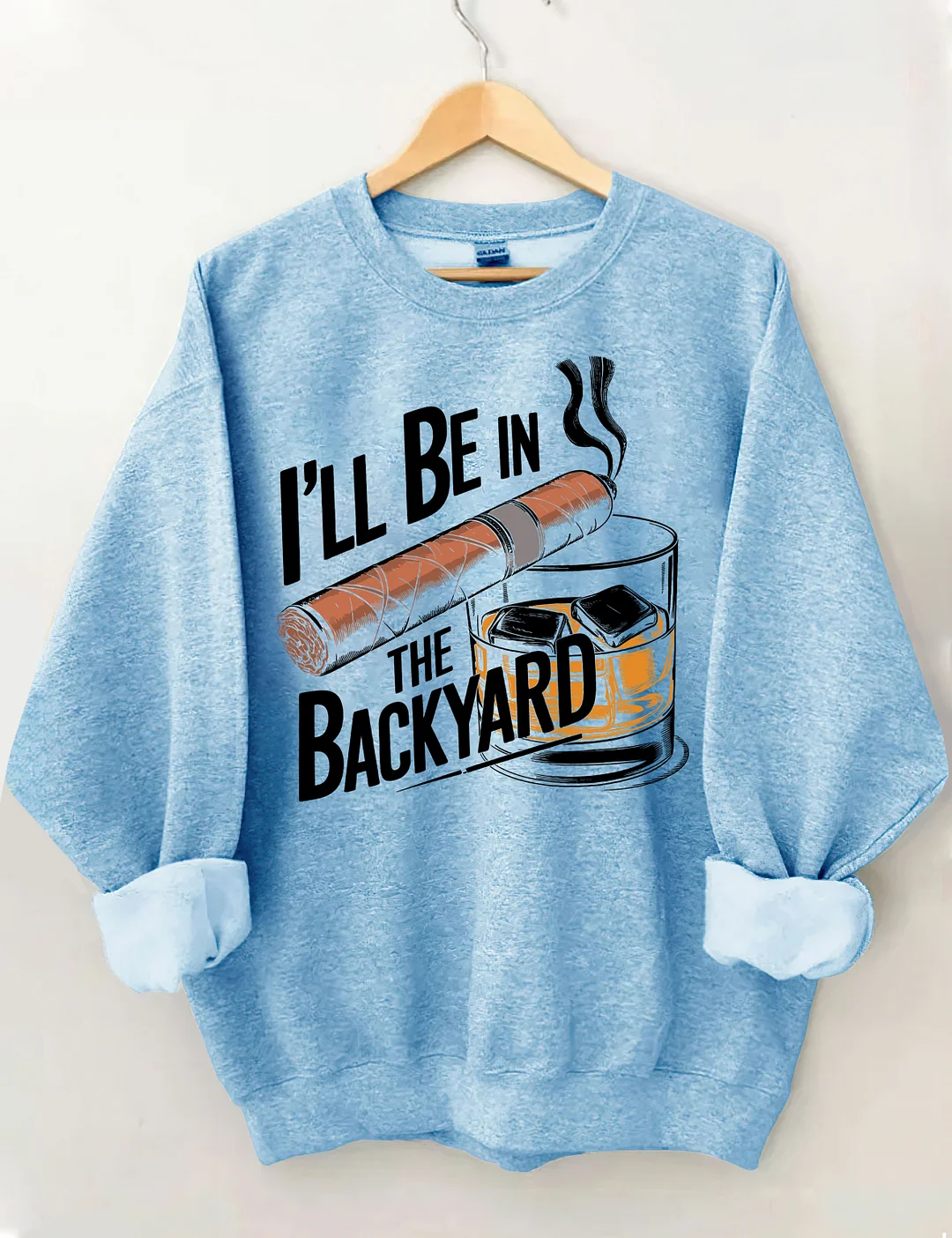 I'll Be In The Backyard Cigar Whiskey Sweatshirt